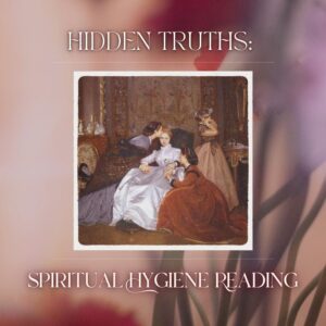 Hidden Truths: Spiritual Hygiene & Energy Check Reading