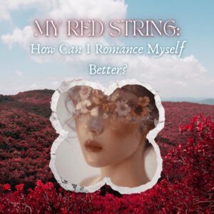 My Red String: How Can I Romance Myself Better? Tarot Reading