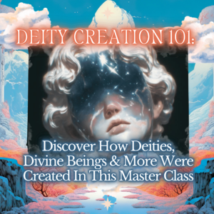 Deity Creation 101: Discover How Deities, Divine Beings & More Were Created | Master Class