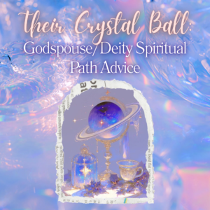 Their Crystal Ball: Godspouse/Deity Spiritual Path Advice