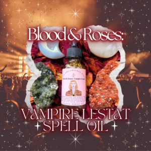 Blood & Roses: Vampire Lestat Spell Oil