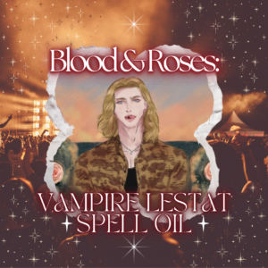 (Pre-Order) Blood & Roses: Vampire Lestat Spell Oil
