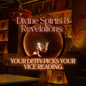 Divine Spirits & Revelations: Your Deity Picks Your Vice Reading